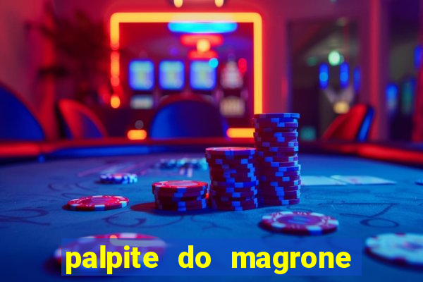 palpite do magrone para federal hoje